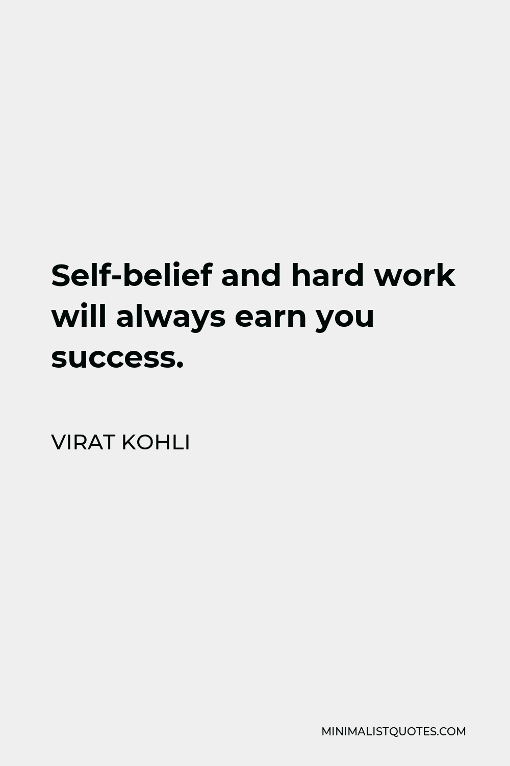Virat Kohli Quote - Self-belief and hard work will always earn you success.