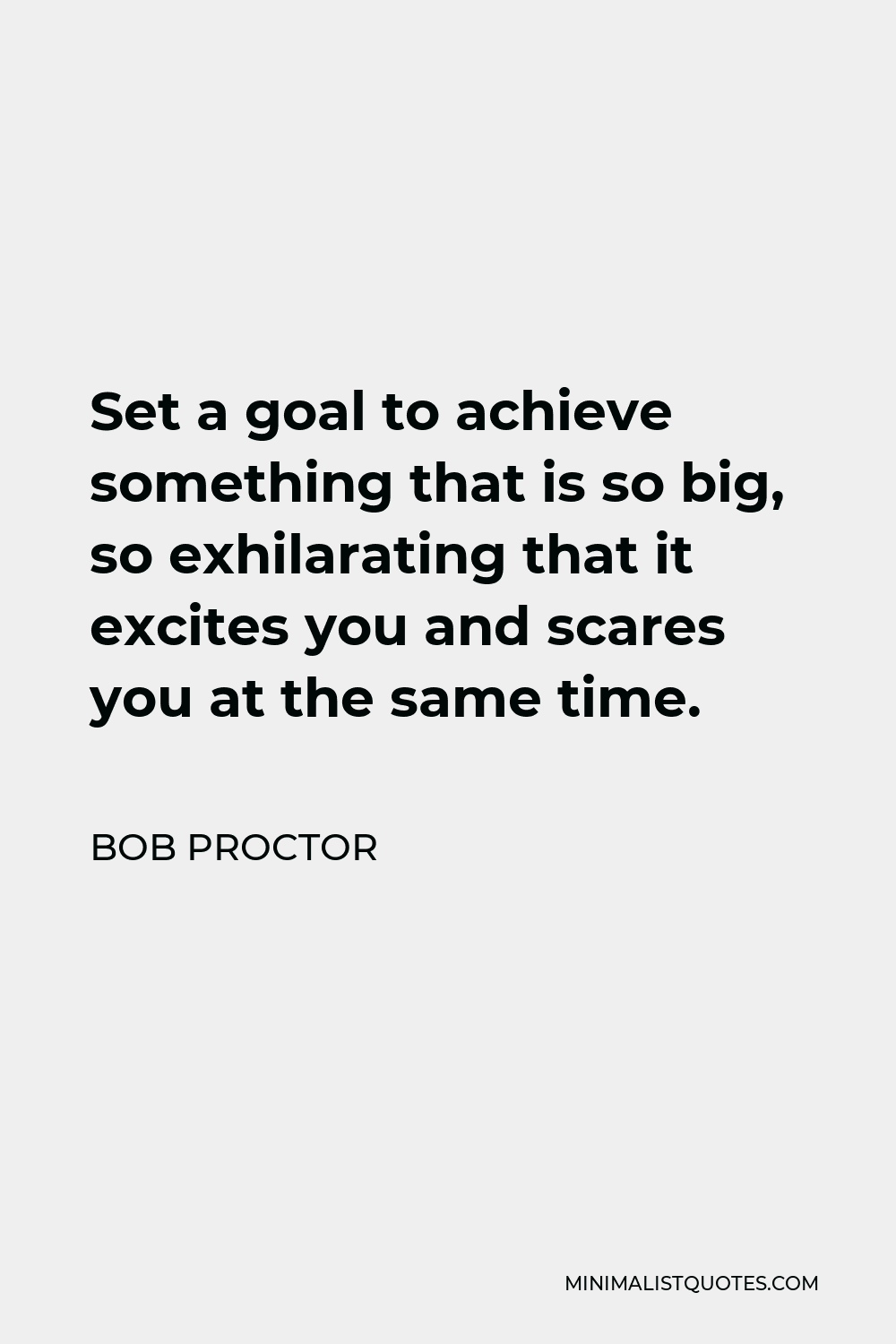 bob-proctor-quote-set-a-goal-to-achieve-something-that-is-so-big-so