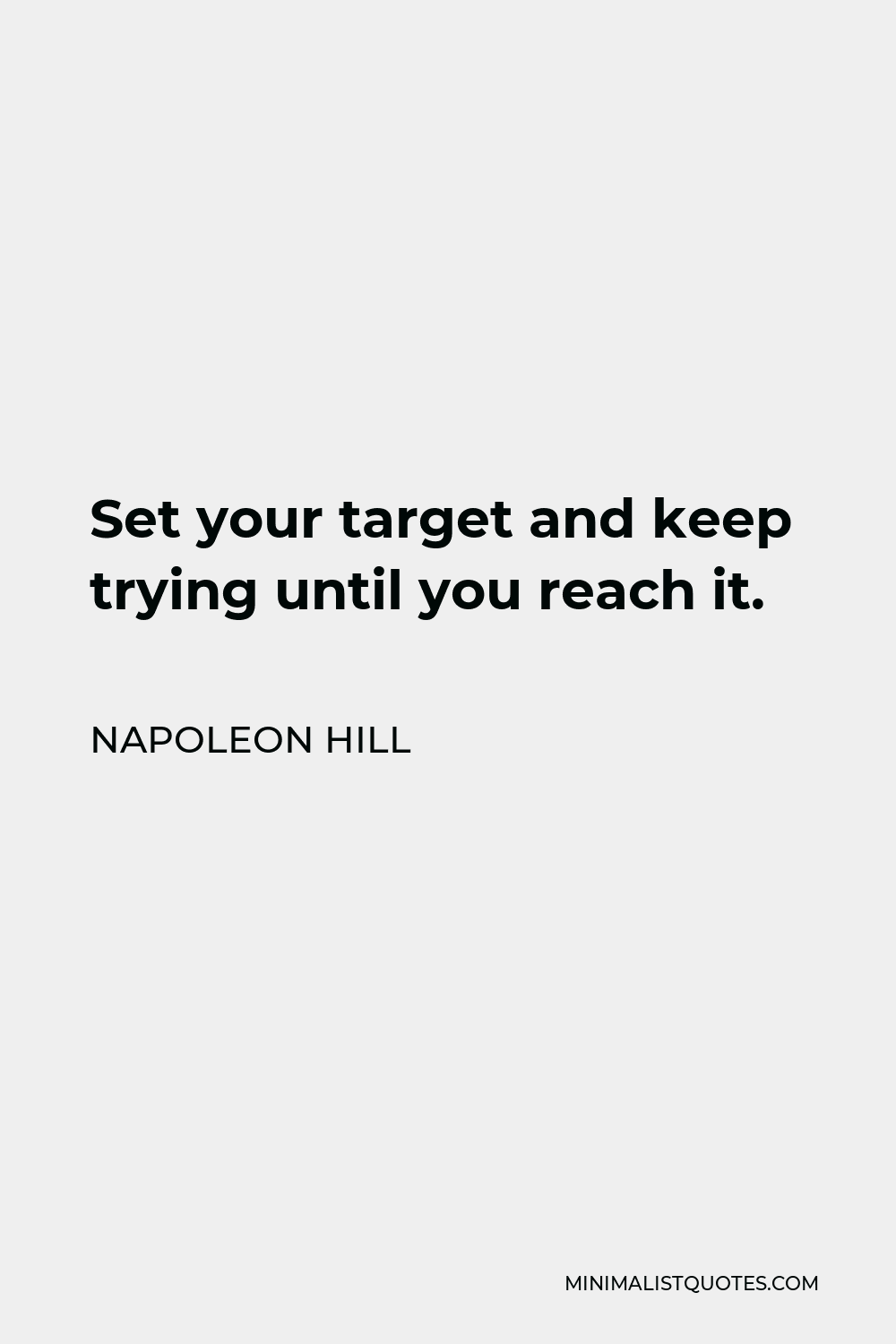 Napoleon Hill Quote - Set your target and keep trying until you reach it.