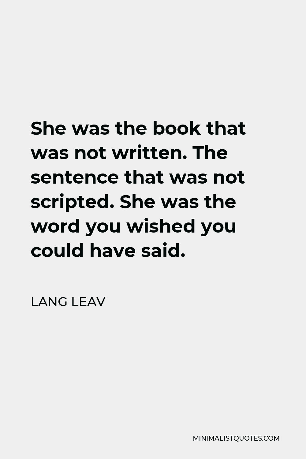 Lang Leav Quote - She was the book that was not written. The sentence that was not scripted. She was the word you wished you could have said.