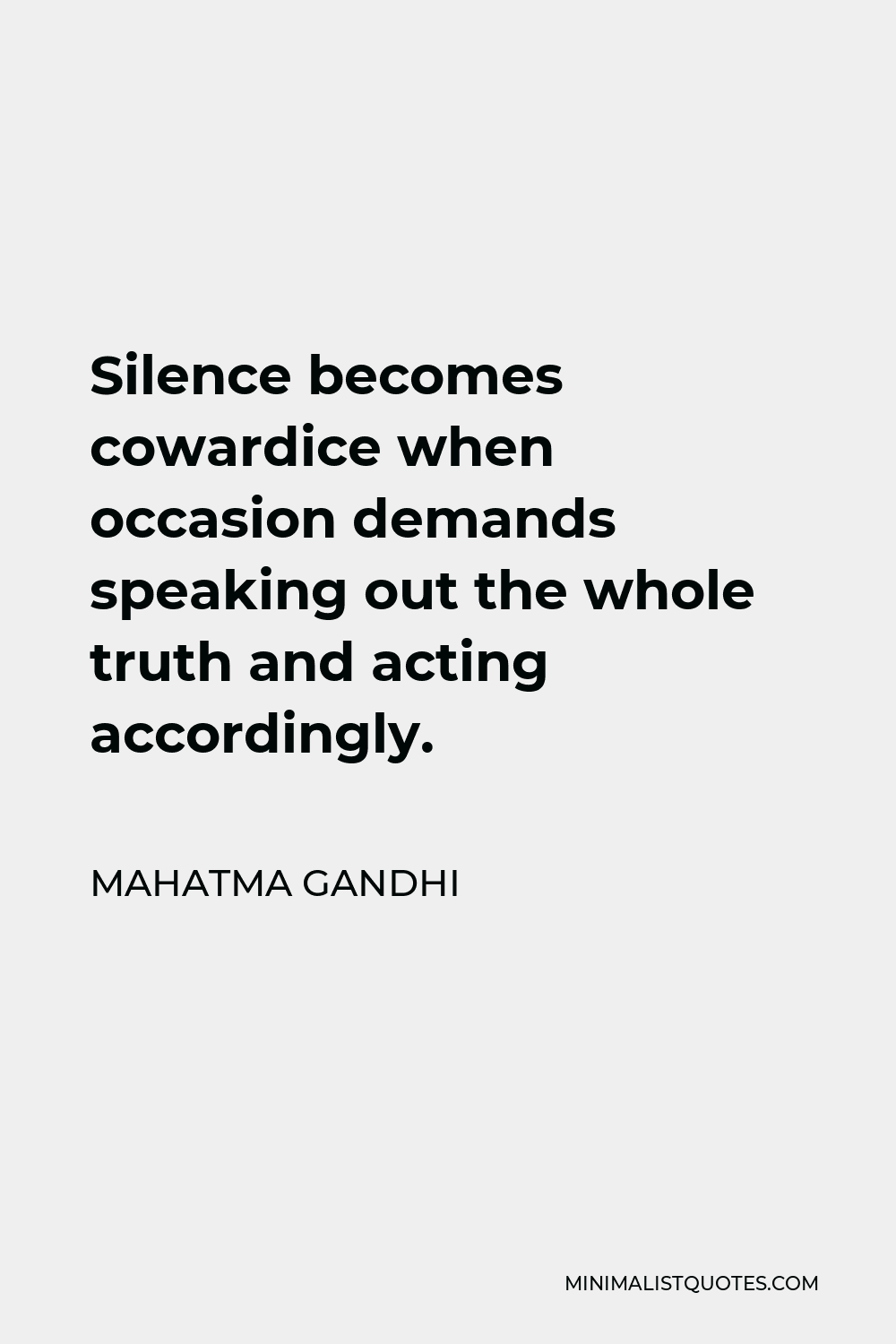Mahatma Gandhi Quote - Silence becomes cowardice when occasion demands speaking out the whole truth and acting accordingly.
