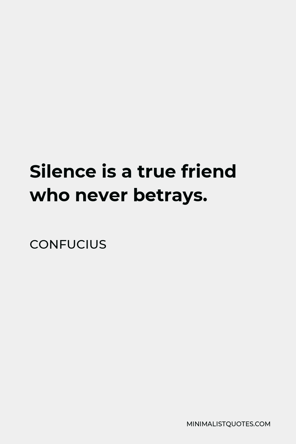 Confucius Quote - Silence is a true friend who never betrays.