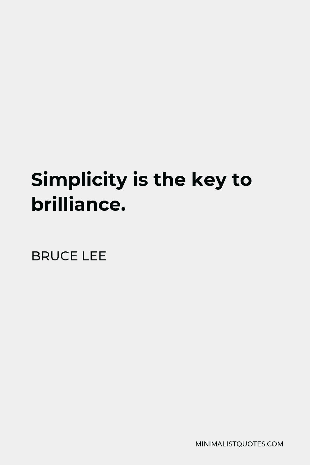 Bruce Lee Quote - Simplicity is the key to brilliance.