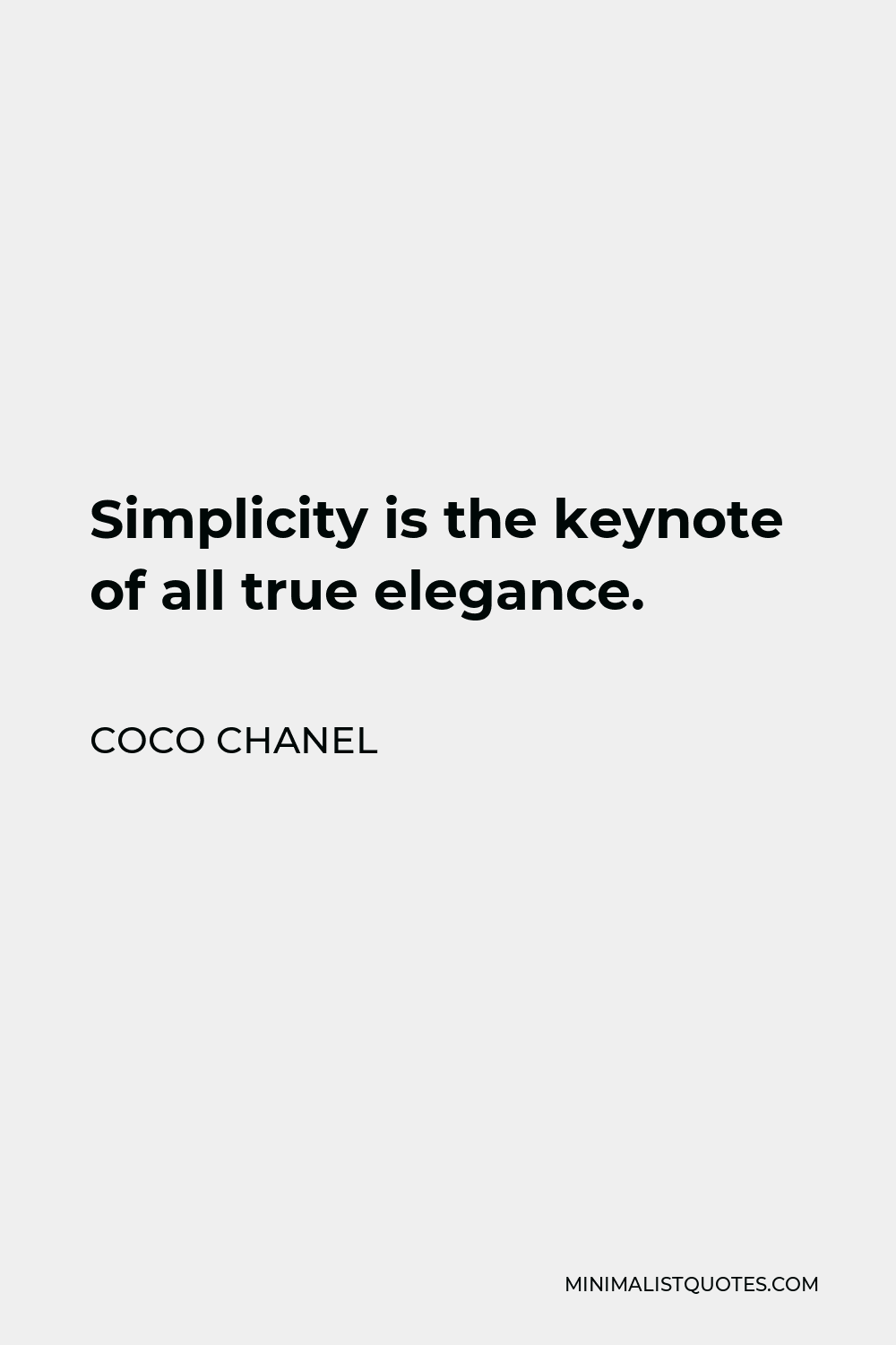 Coco Chanel Quote: Simplicity is the keynote of all true elegance.