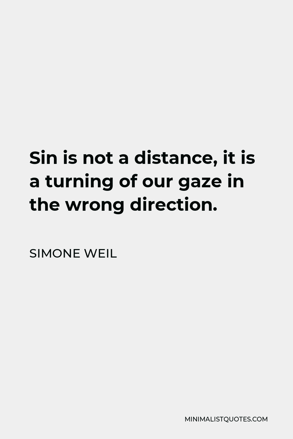 Simone Weil Quote - Sin is not a distance, it is a turning of our gaze in the wrong direction.