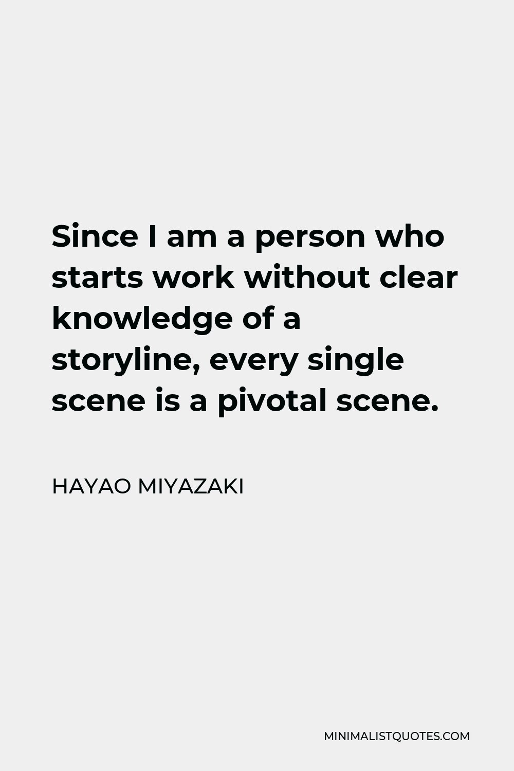 Hayao Miyazaki Quote: Since I am a person who starts work without ...