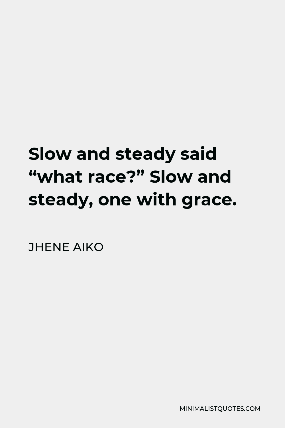 jhene-aiko-quote-slow-and-steady-said-what-race-slow-and-steady