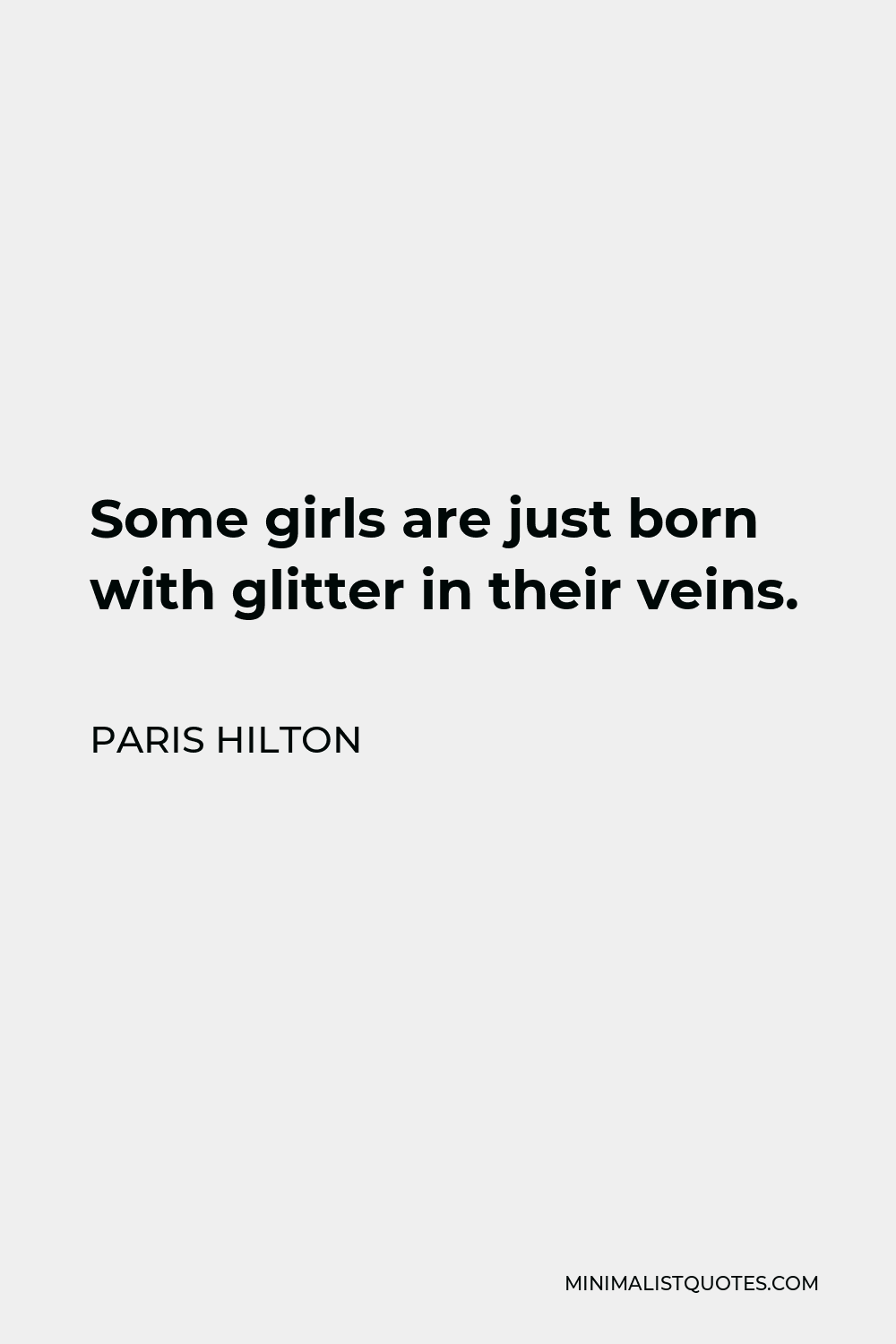 Paris Hilton Quote - Some girls are just born with glitter in their veins.