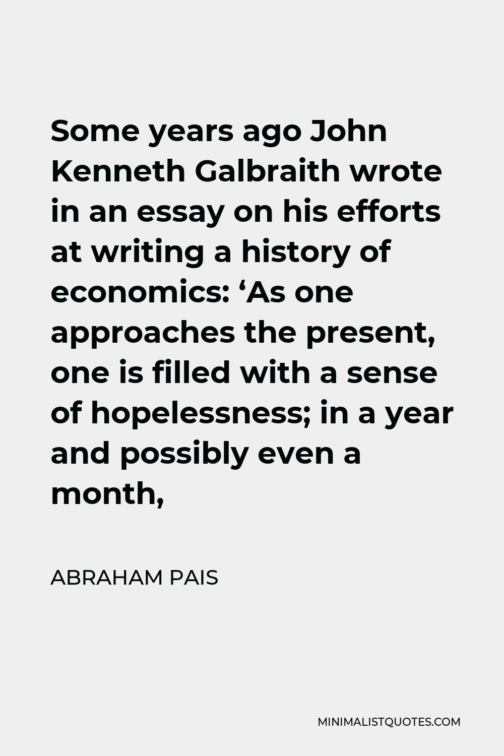 abraham-pais-quote-some-years-ago-john-kenneth-galbraith-wrote-in-an