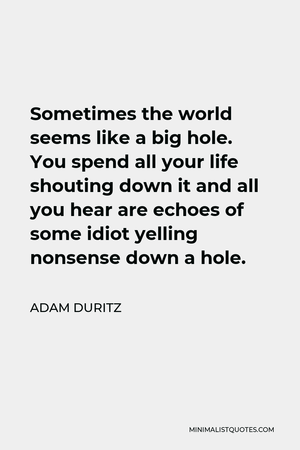 Adam Duritz Quote Sometimes The World Seems Like A Big Hole You Spend All Your Life Shouting