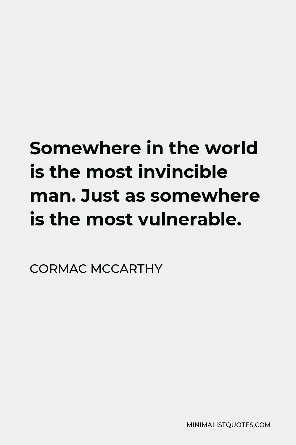 cormac-mccarthy-quote-somewhere-in-the-world-is-the-most-invincible