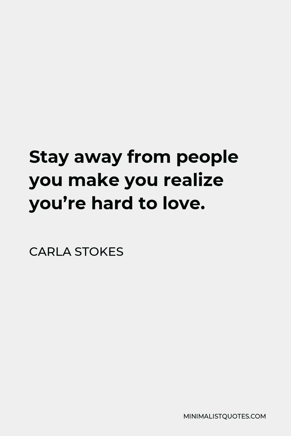 carla-stokes-quote-stay-away-from-people-you-make-you-realize-you-re