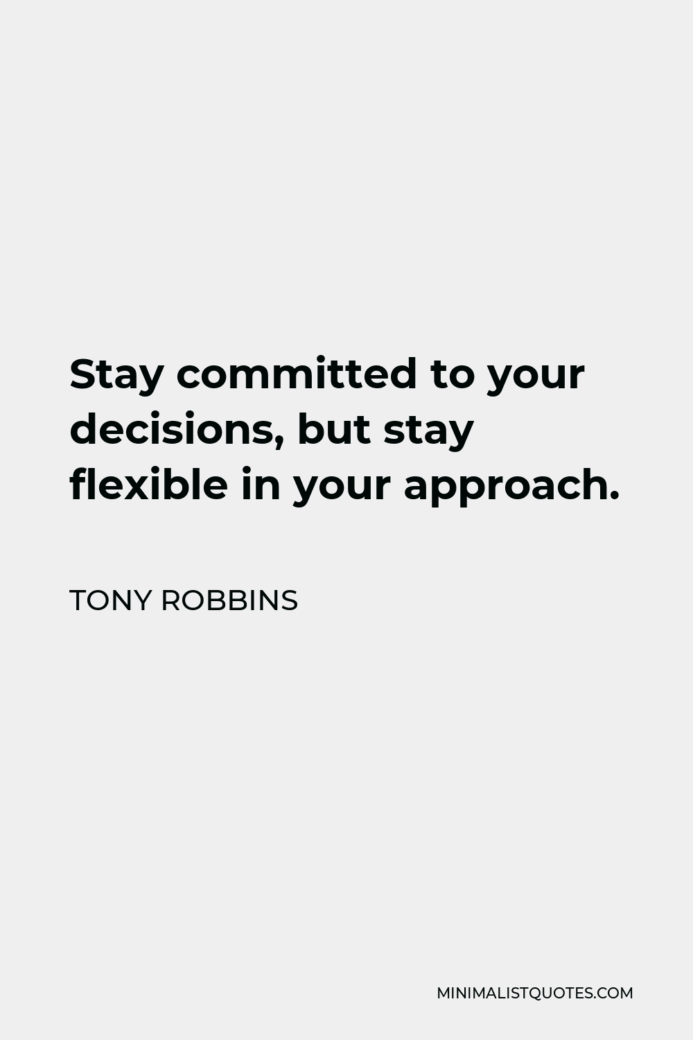 Tony Robbins Quote - Stay committed to your decisions, but stay flexible in your approach.