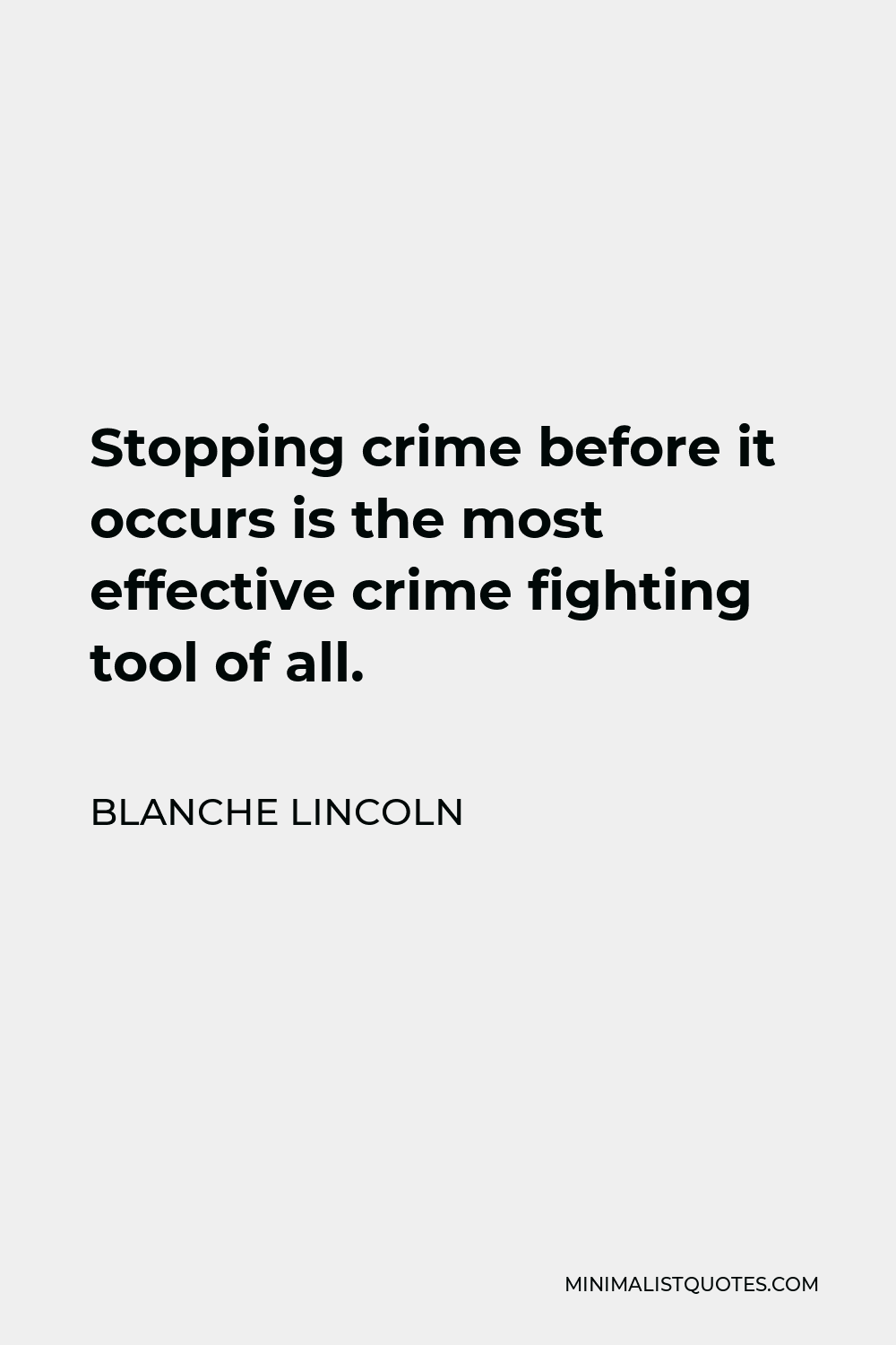Blanche Lincoln Quote - Stopping crime before it occurs is the most effective crime fighting tool of all.