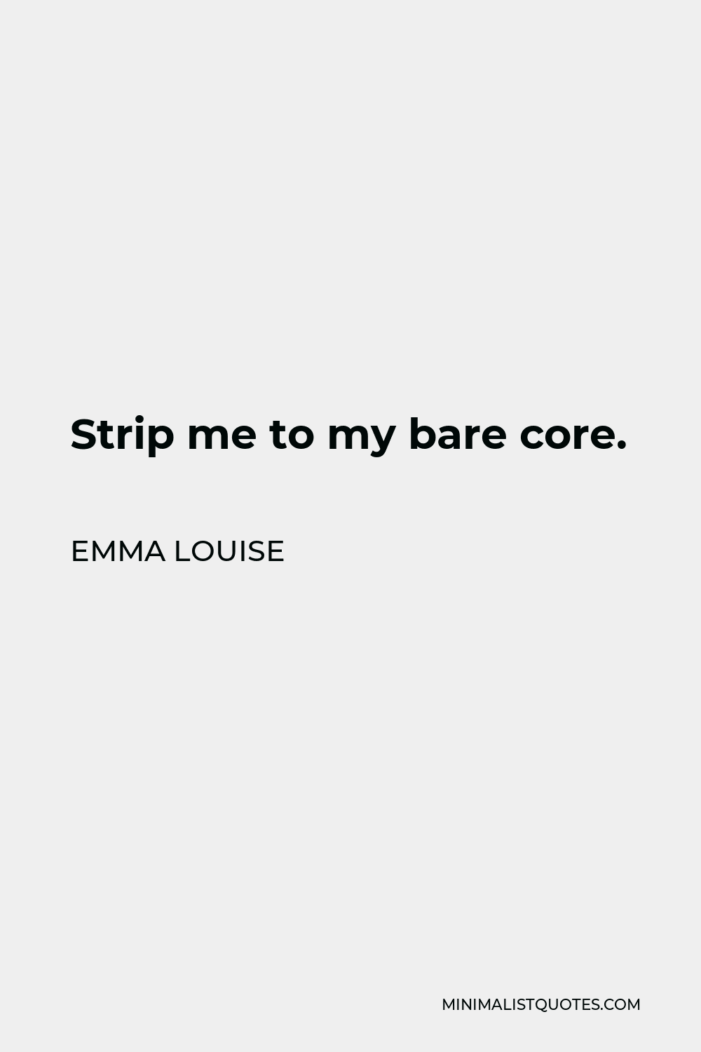 Emma Louise Quote Strip Me To My Bare Core 2026
