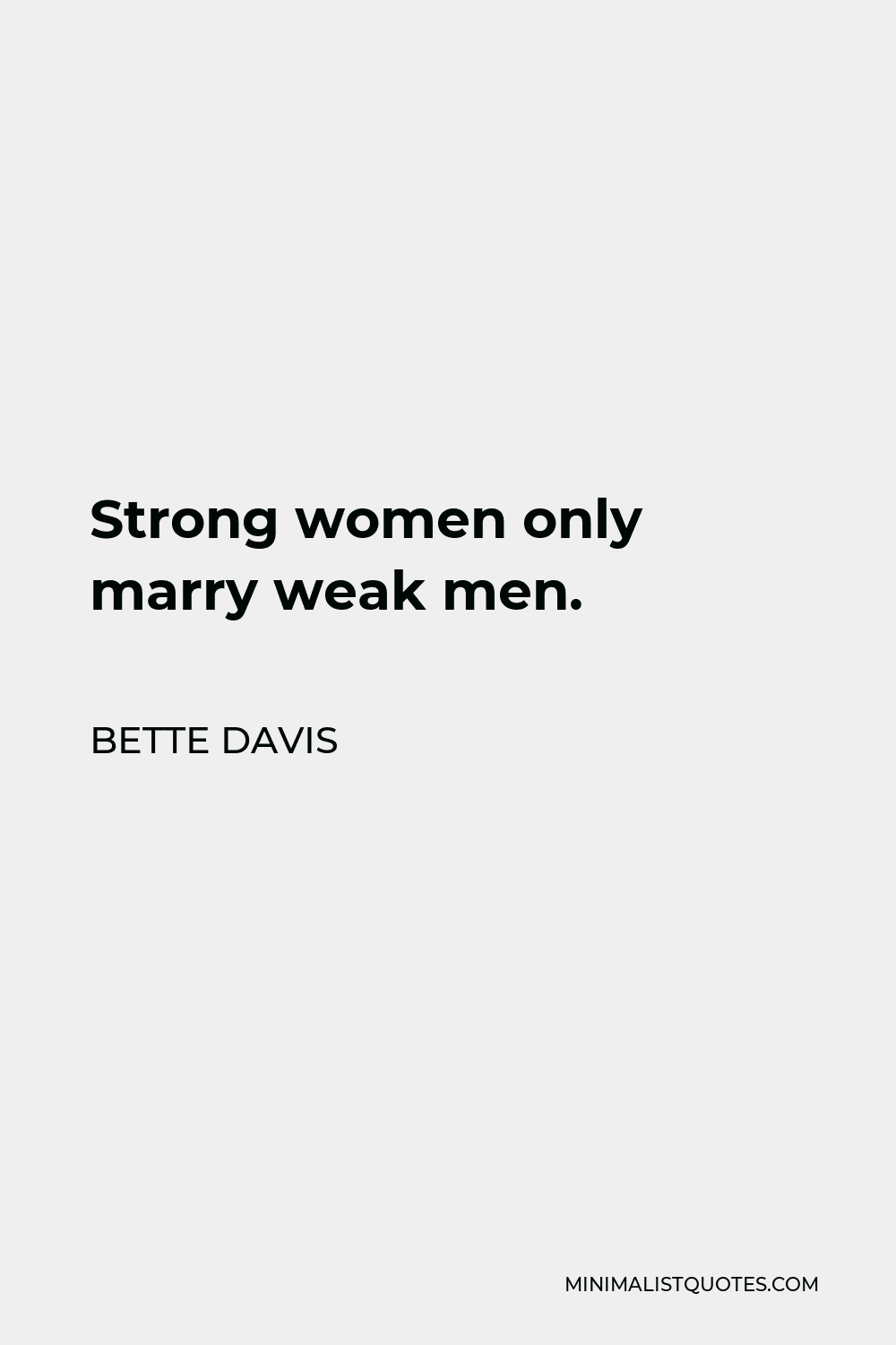 Bette Davis Quote Strong Women Only Marry Weak Men