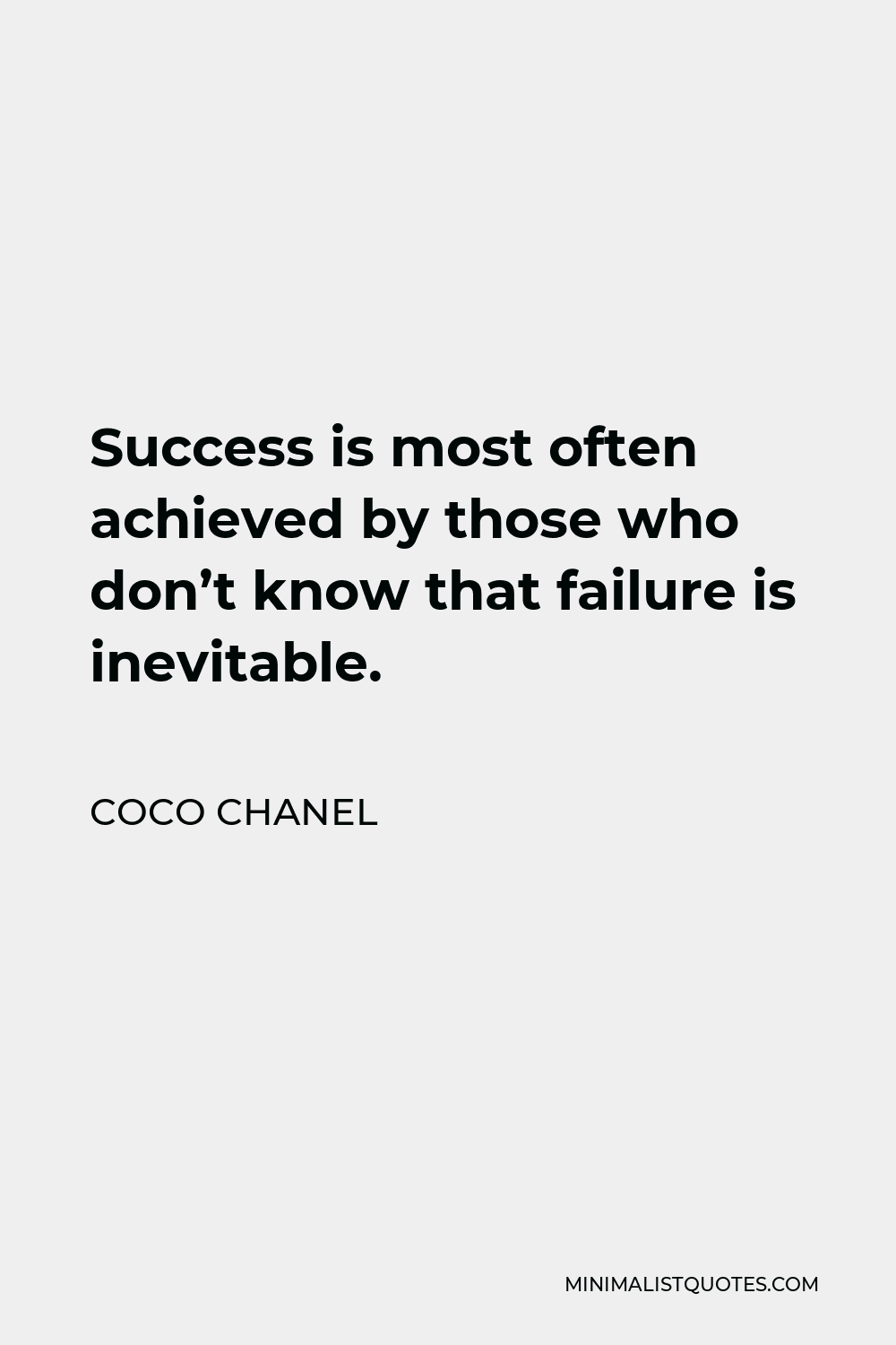 Coco Chanel Quote - Success is most often achieved by those who don’t know that failure is inevitable.