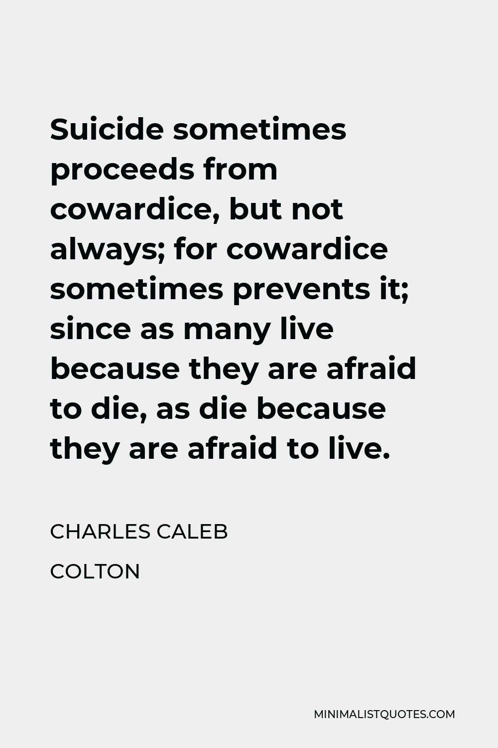 Charles Caleb Colton Quote: Suicide sometimes proceeds from