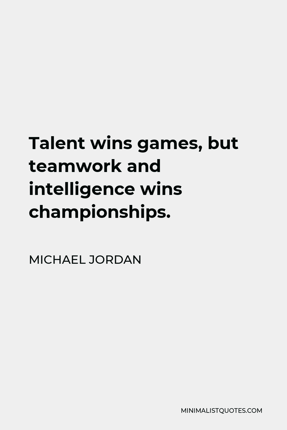 Michael Jordan Quote: Talent wins games, but teamwork and intelligence ...