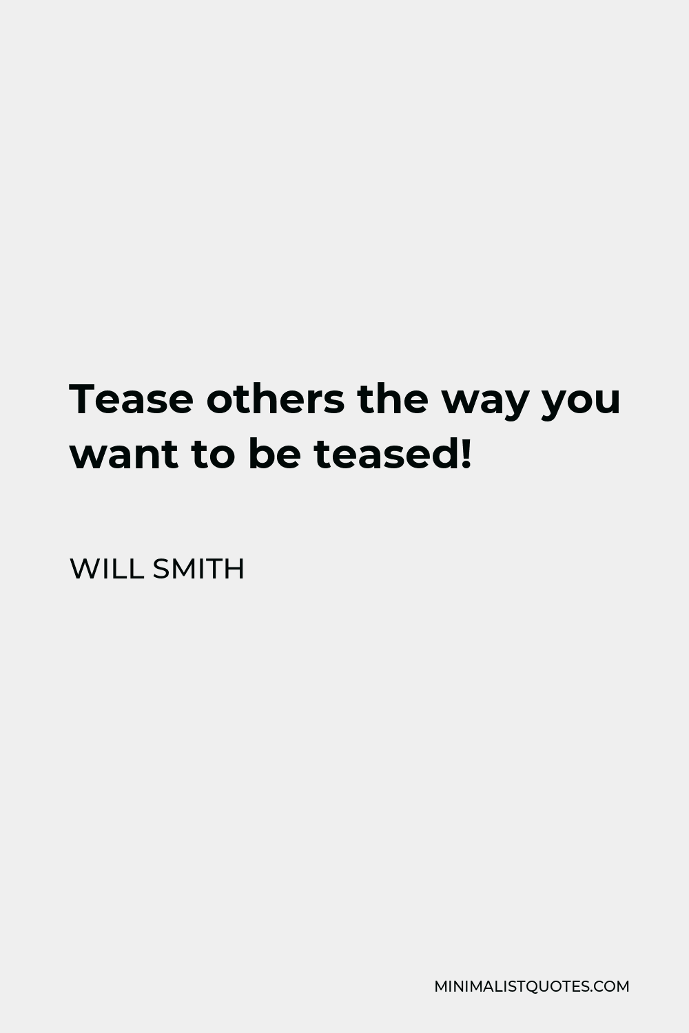 Will Smith Quote: Tease others the way you want to be teased!