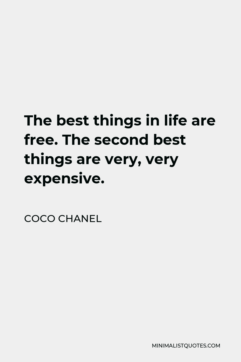 Coco Chanel Quote - The best things in life are free. The second best things are very, very expensive.