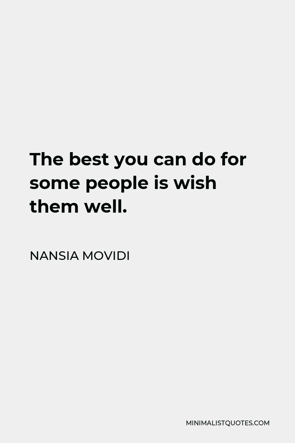 Nansia Movidi Quote - The best you can do for some people is wish them well.