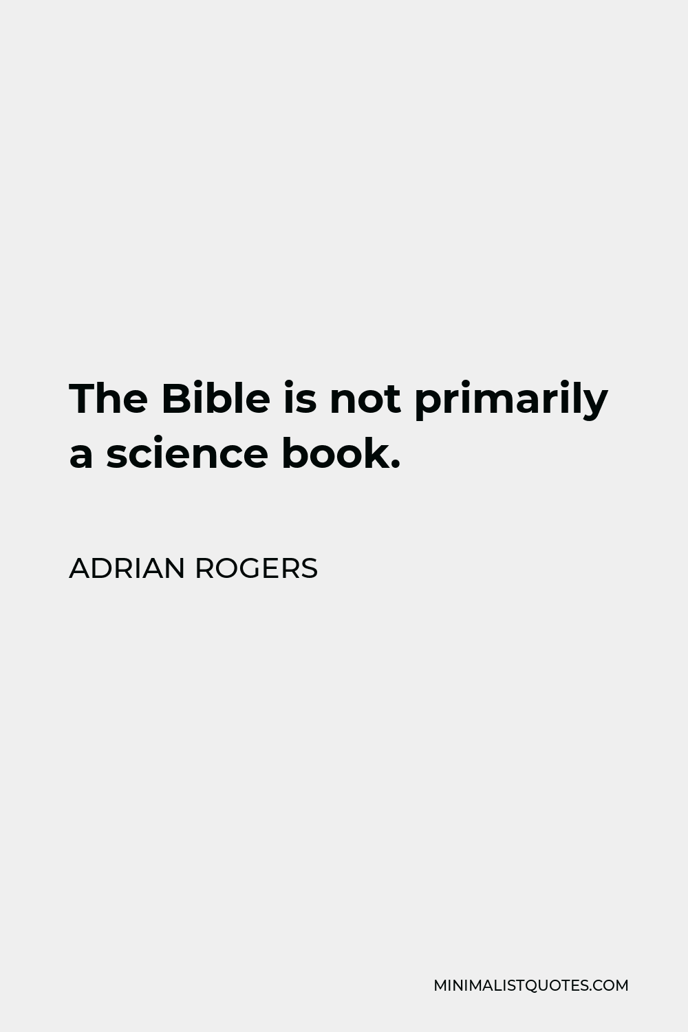 Adrian Rogers Quote - The Bible is not primarily a science book.