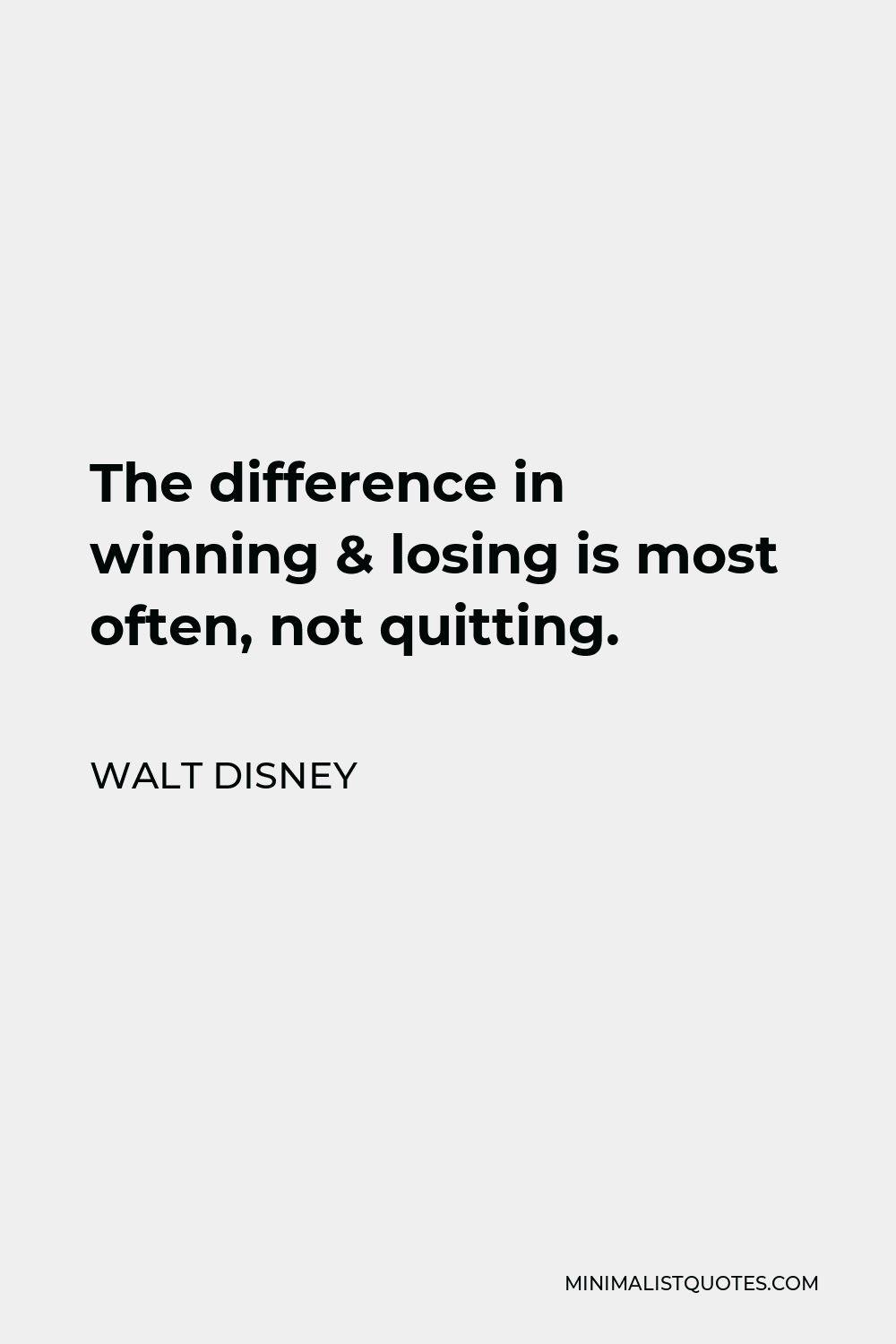 Walt Disney Quote: The difference in winning & losing is most often ...