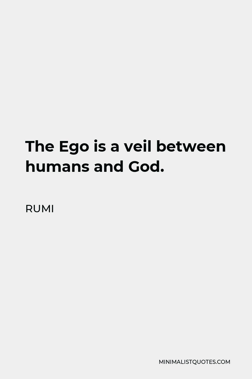 Rumi Quote - The Ego is a veil between humans and God.