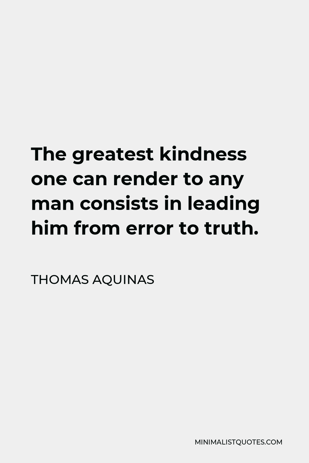 Saint Augustine Quote - The greatest kindness one can render to any man is leading him to truth.