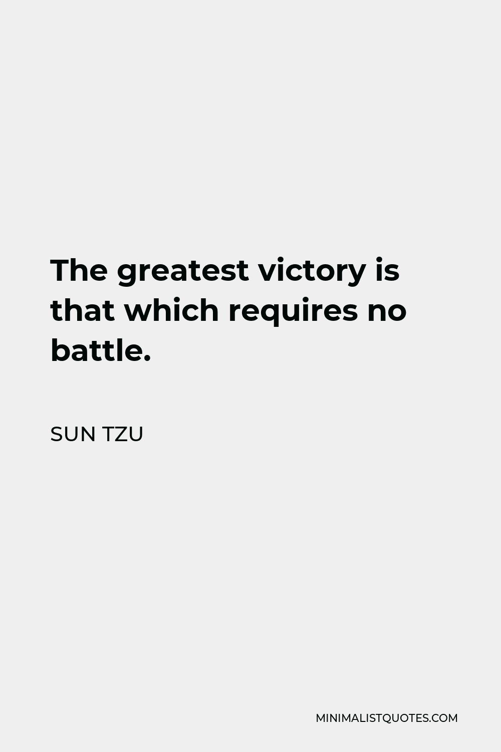 Sun Tzu Quote - The greatest victory is that which requires no battle.