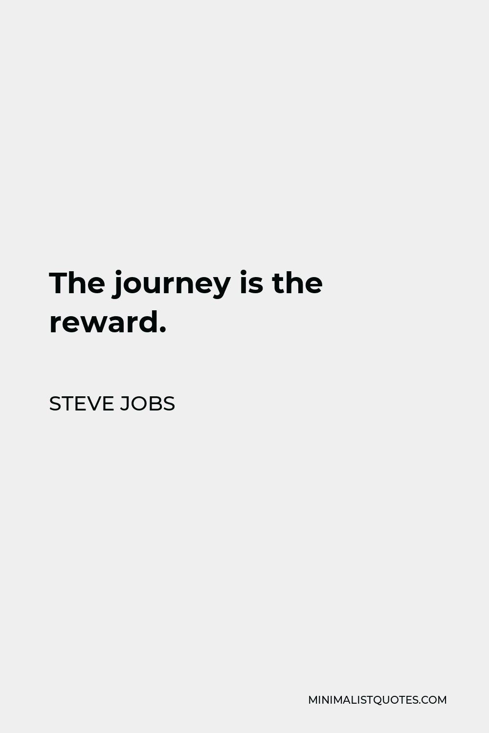 Steve Jobs Quote - The journey is the reward.