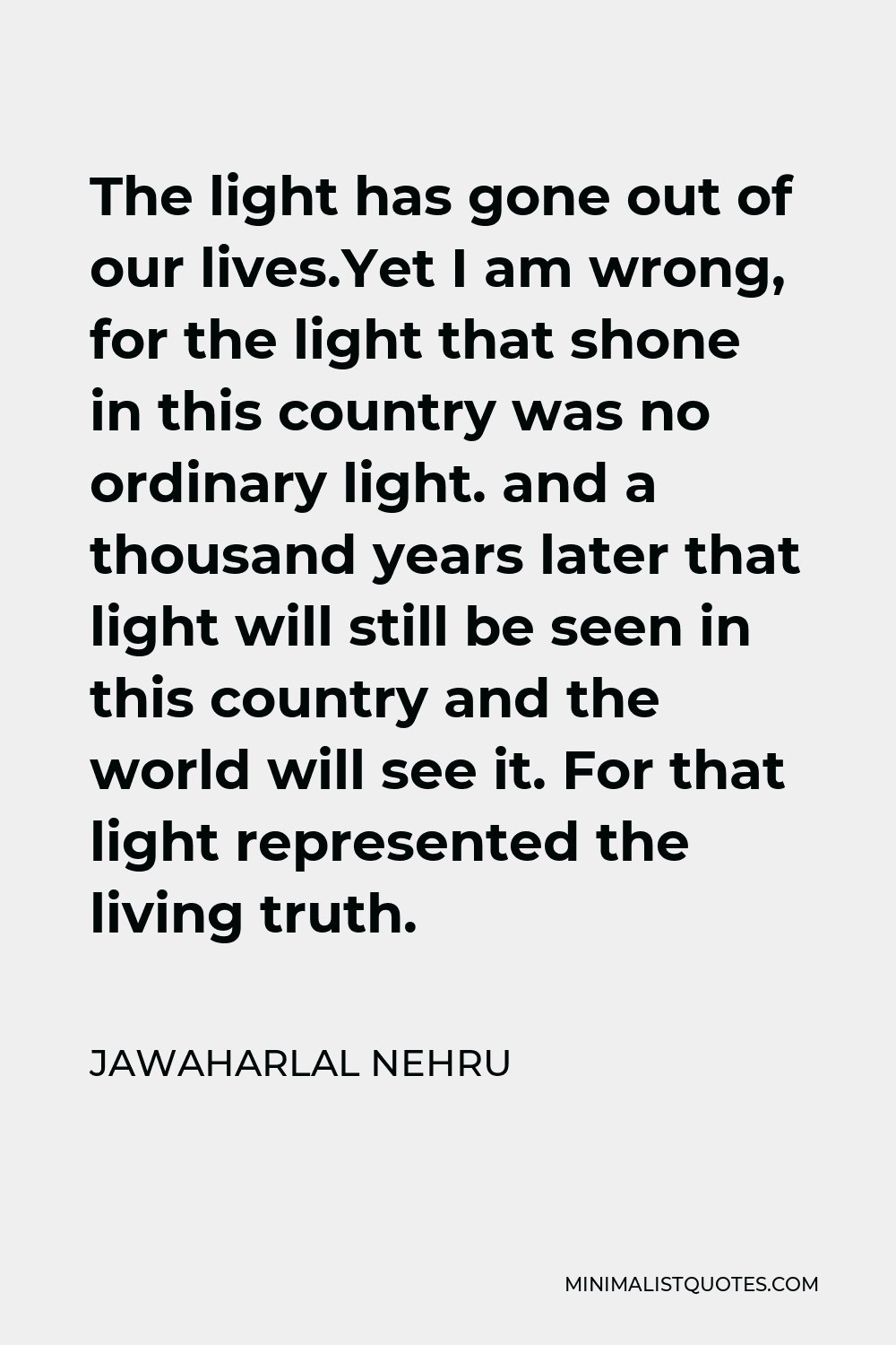 Jawaharlal Nehru Quote The Light Has Gone Out Of Our Livesyet I Am