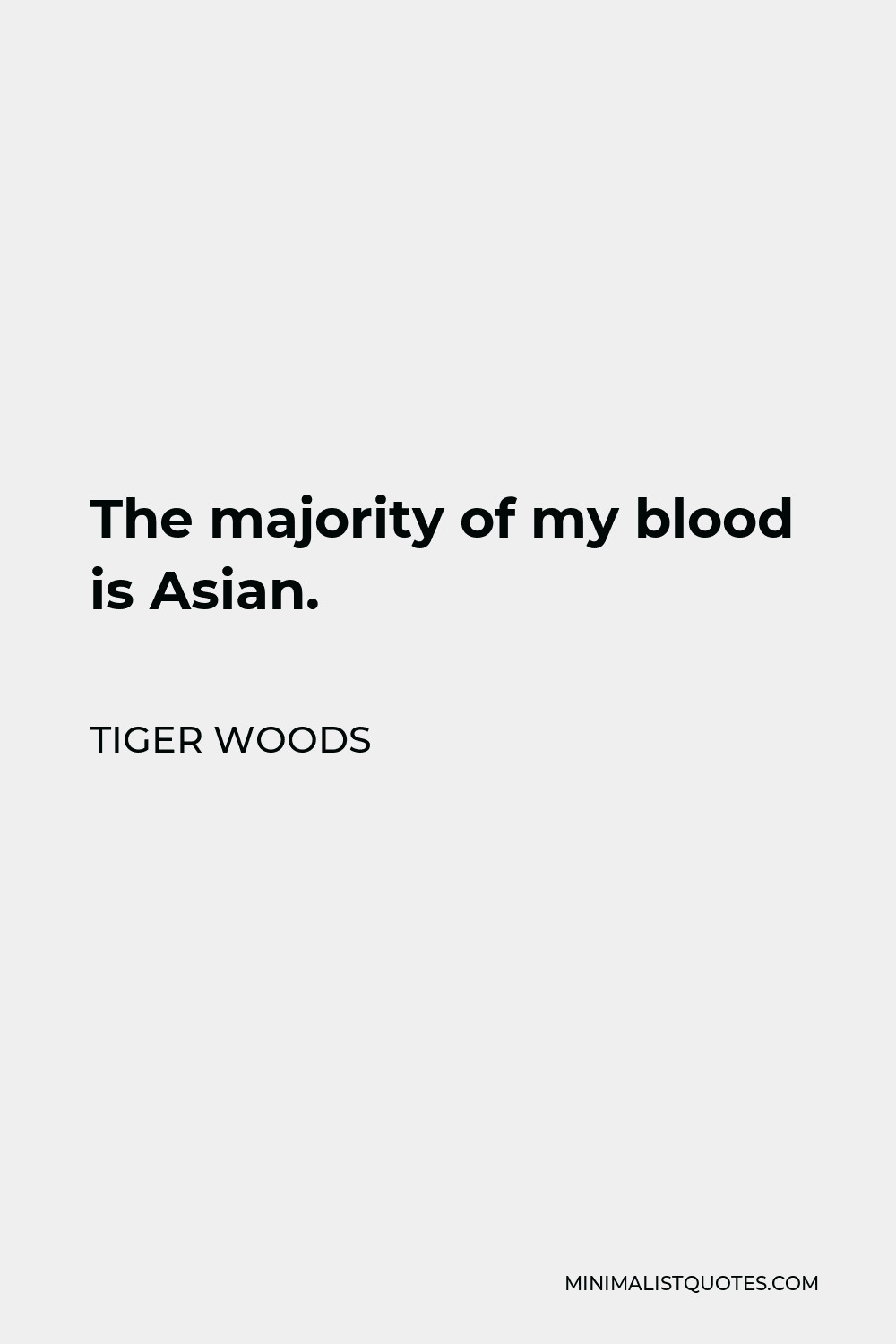 Tiger Woods Quote - The majority of my blood is Asian.