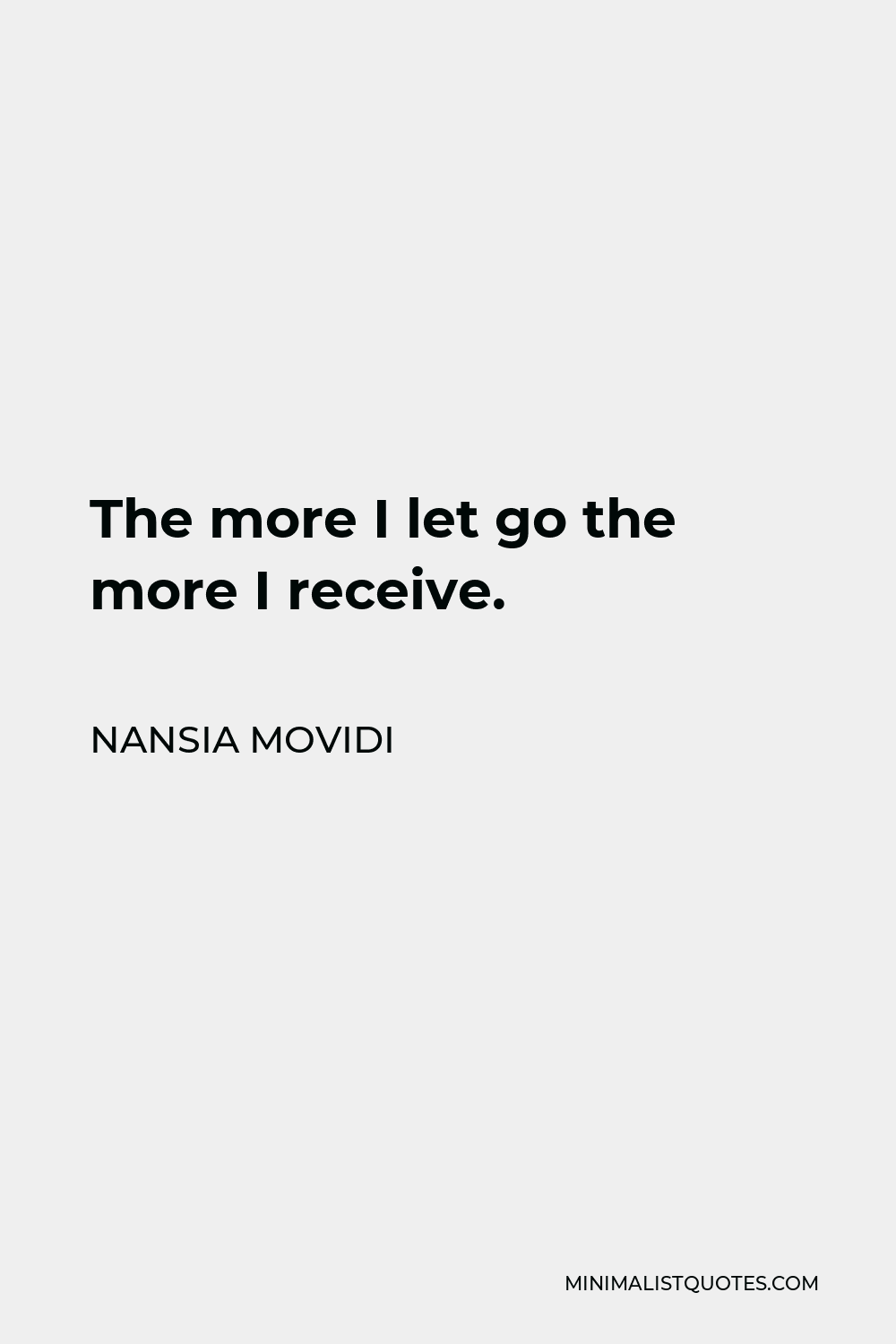 Nansia Movidi Quote - The more I let go the more I receive.