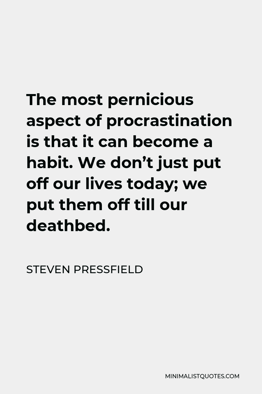 Steven Pressfield Quote: The Most Pernicious Aspect Of Procrastination 