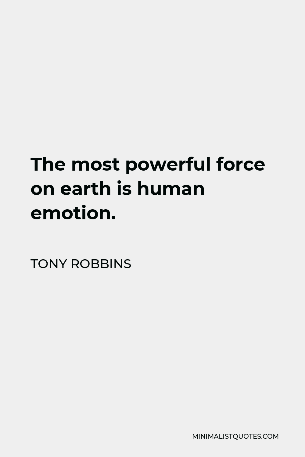 Tony Robbins Quote - The most powerful force on earth is human emotion.