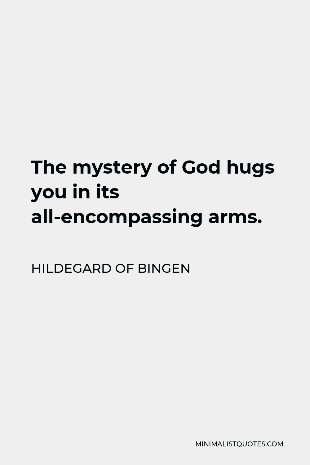 Hildegard of Bingen Quote - The mystery of God hugs you in its all-encompassing arms.