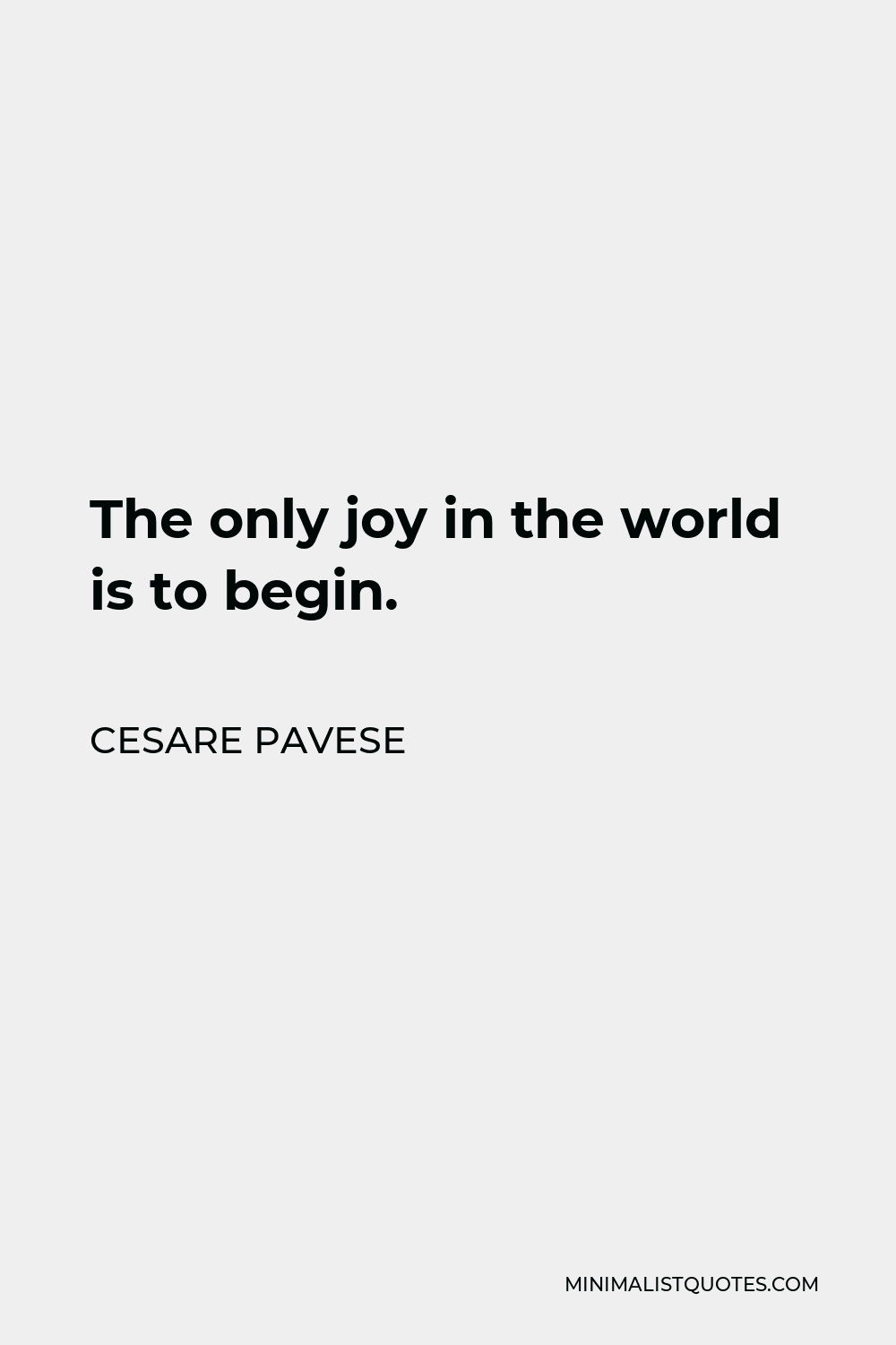 Cesare Pavese Quote - The only joy in the world is to begin.