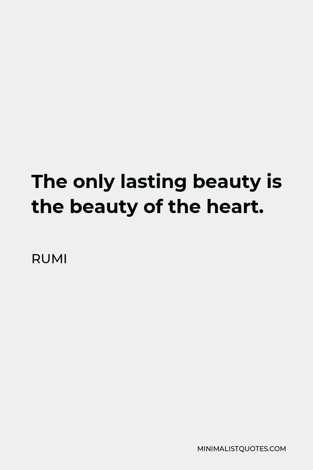 Rumi Quote - The only lasting beauty is the beauty of the heart.