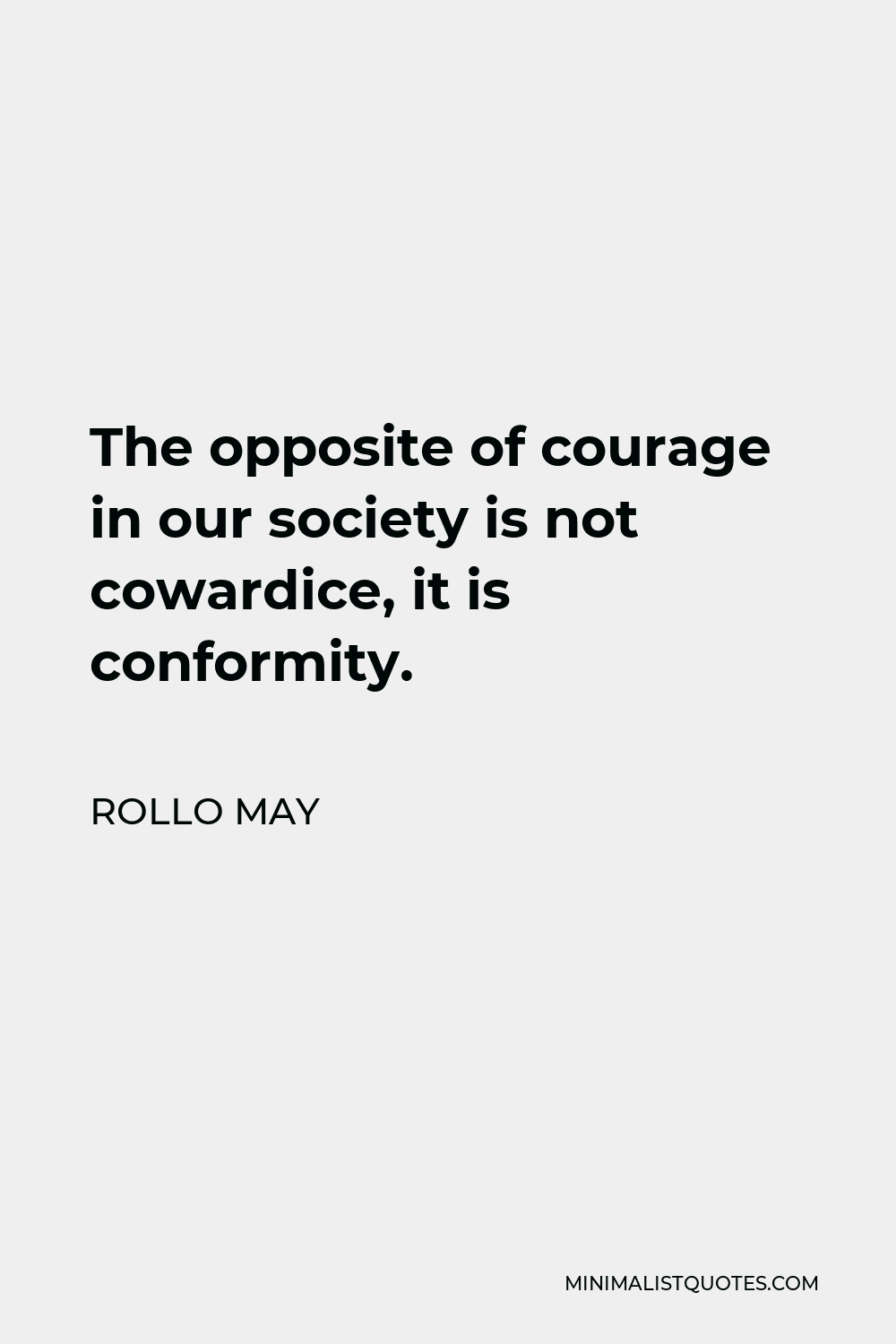 rollo-may-quote-the-opposite-of-courage-in-our-society-is-not