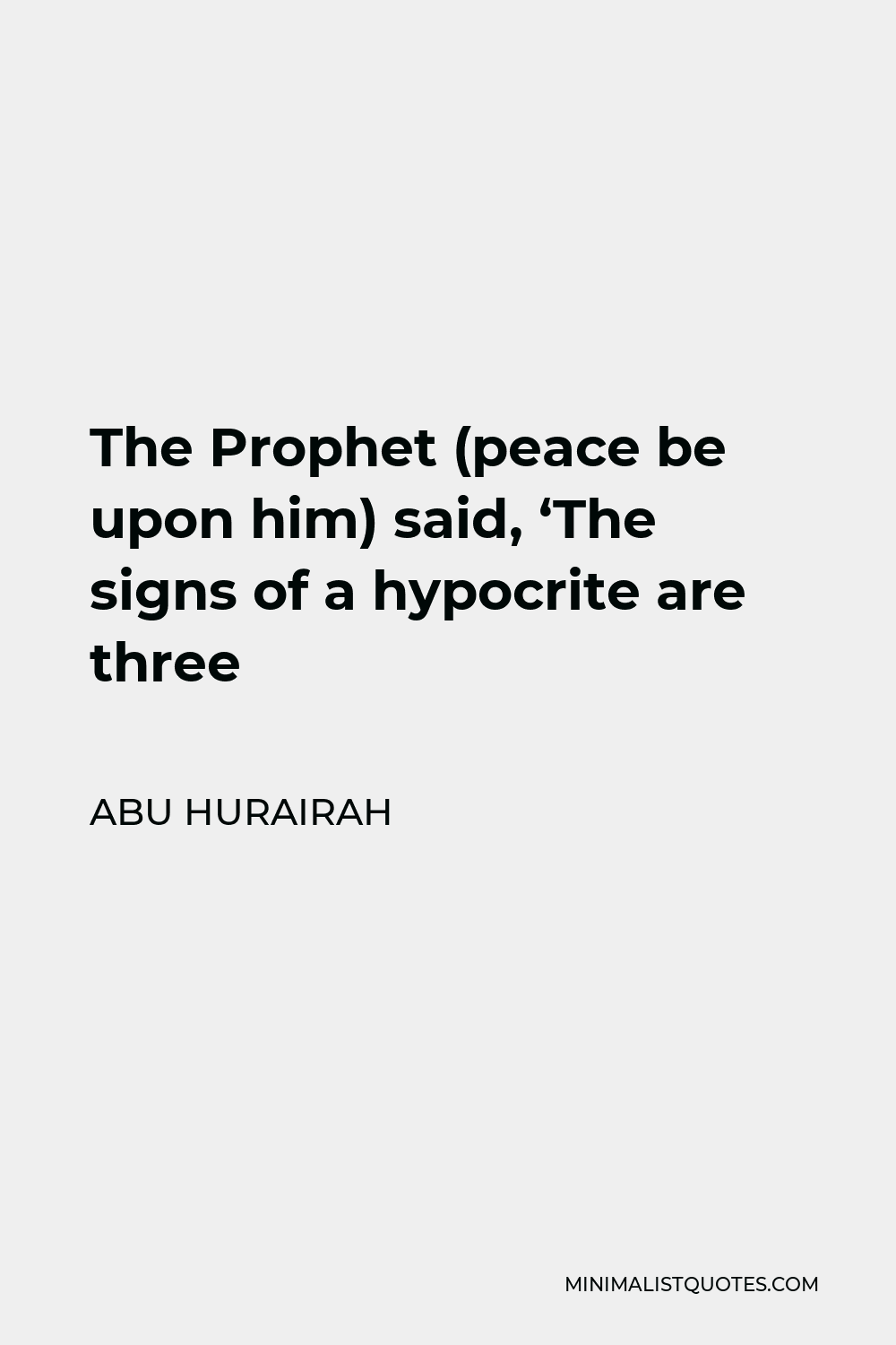 Abu Hurairah Quote - The Prophet (peace be upon him) said, ‘The signs of a hypocrite are three