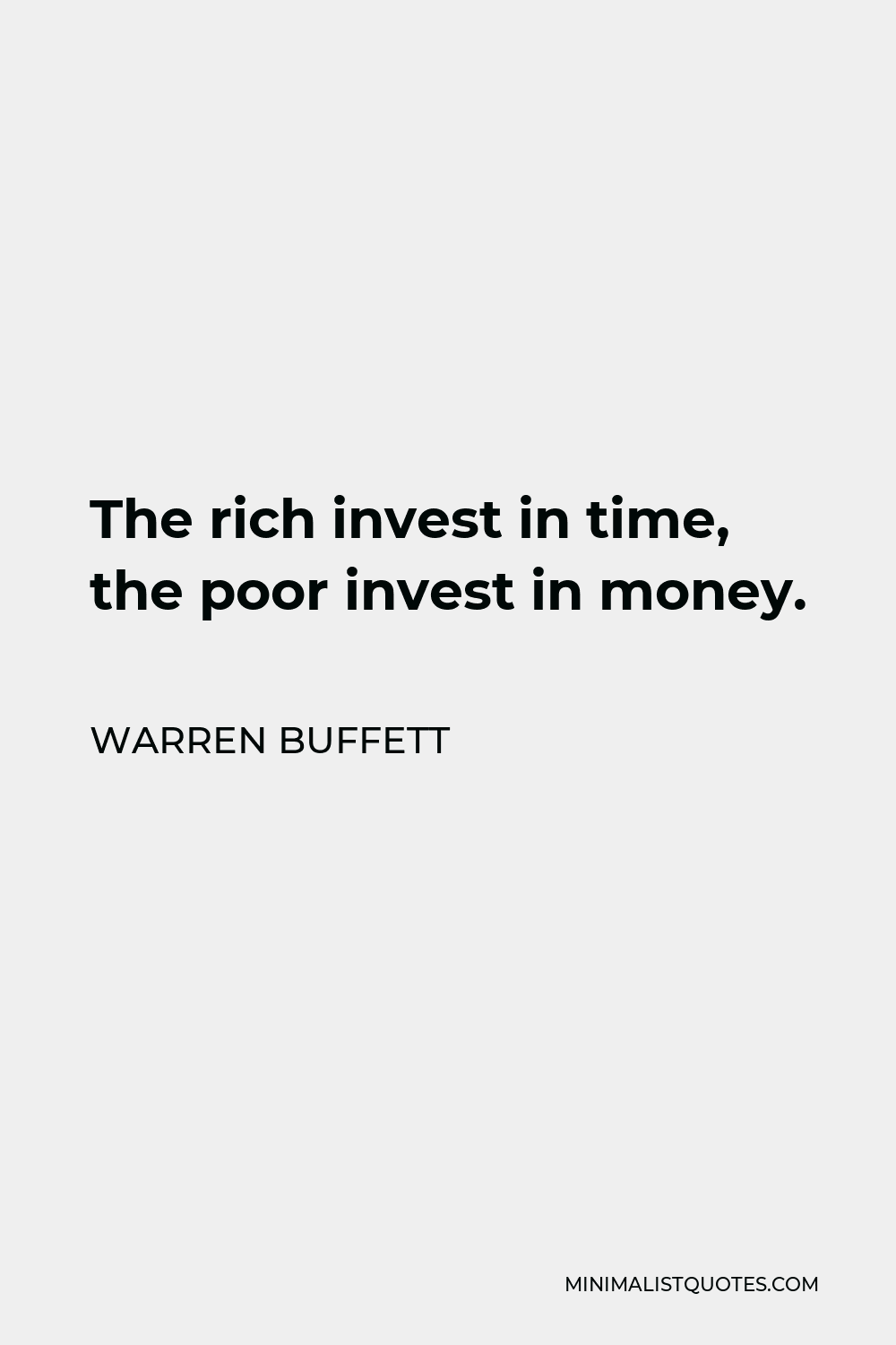 Warren Buffett Quote - The rich invest in time, the poor invest in money.