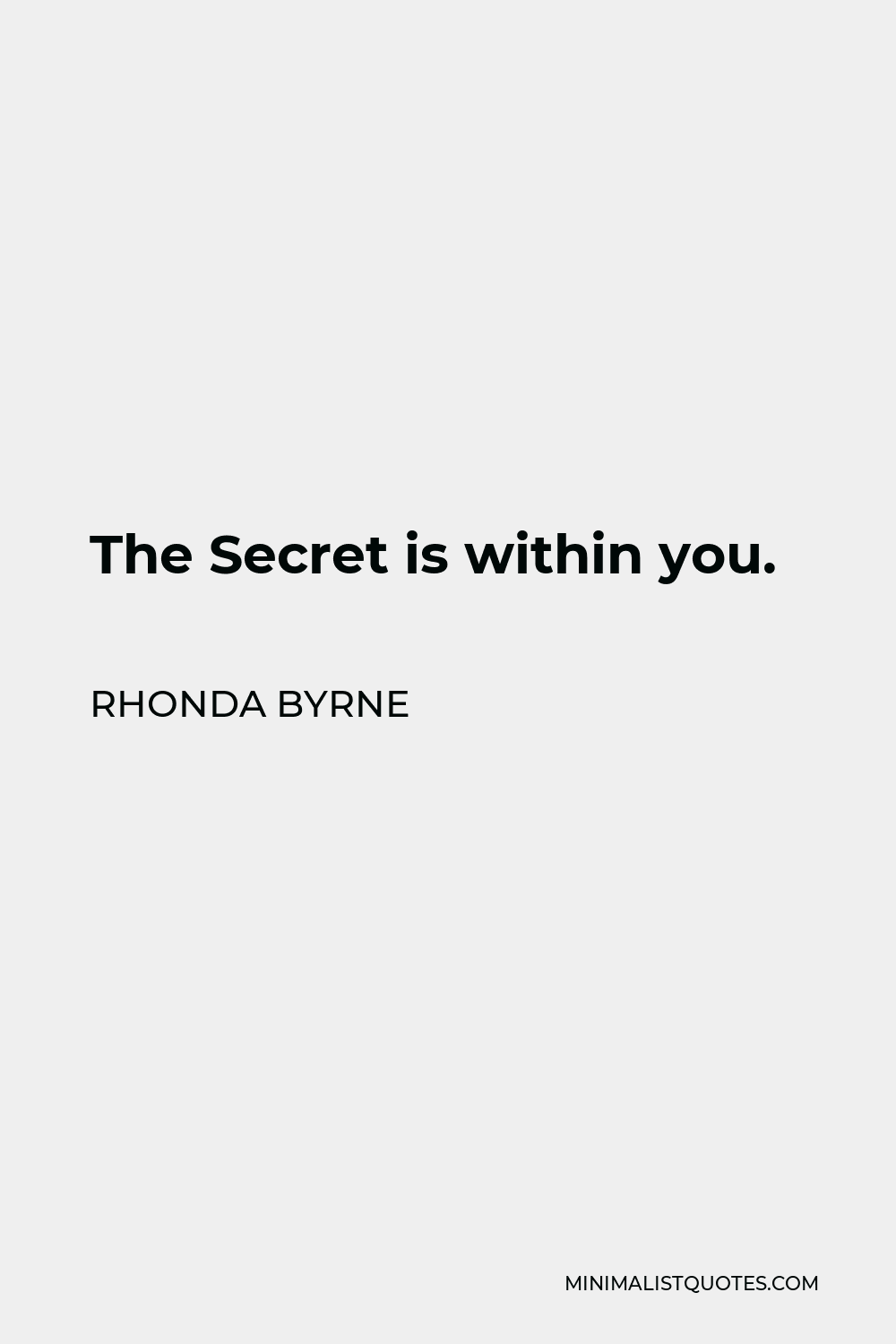 Rhonda Byrne Quote - The Secret is within you.
