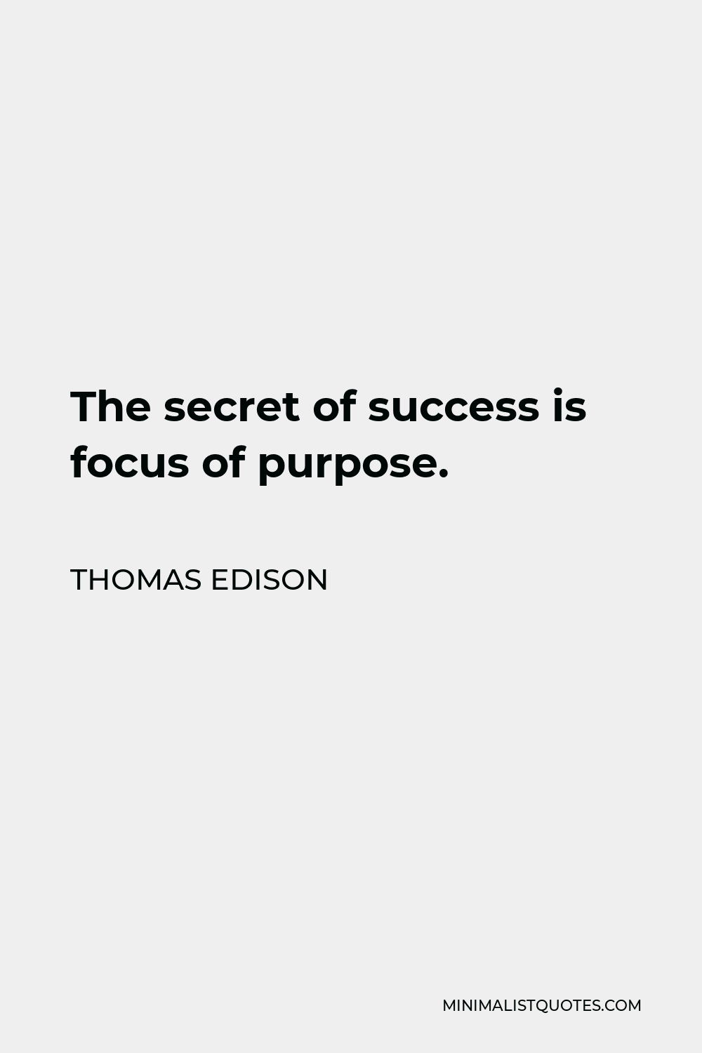 Thomas Edison Quote - The secret of success is focus of purpose.