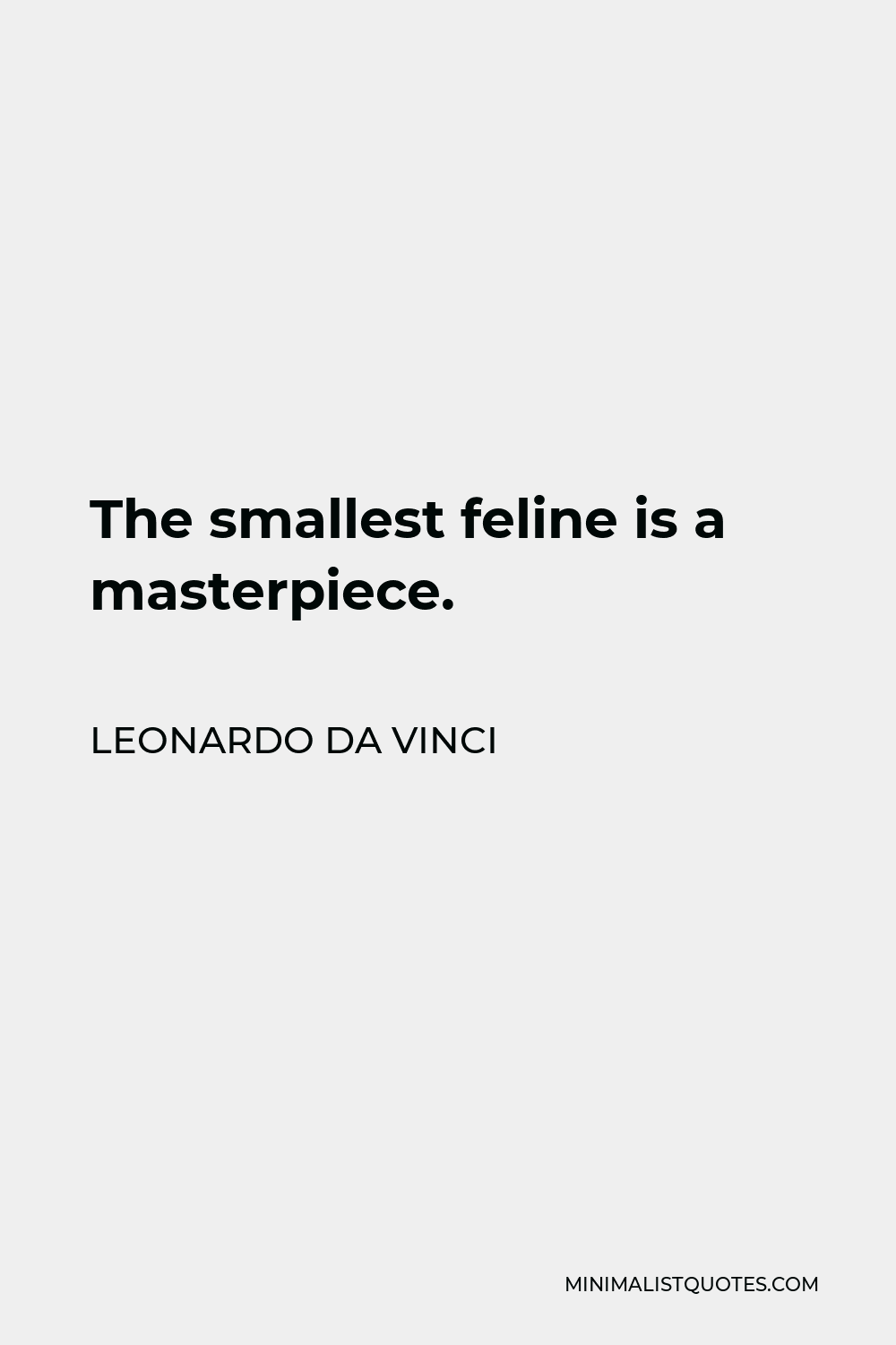 Leonardo da Vinci Quote - The smallest feline is a masterpiece.