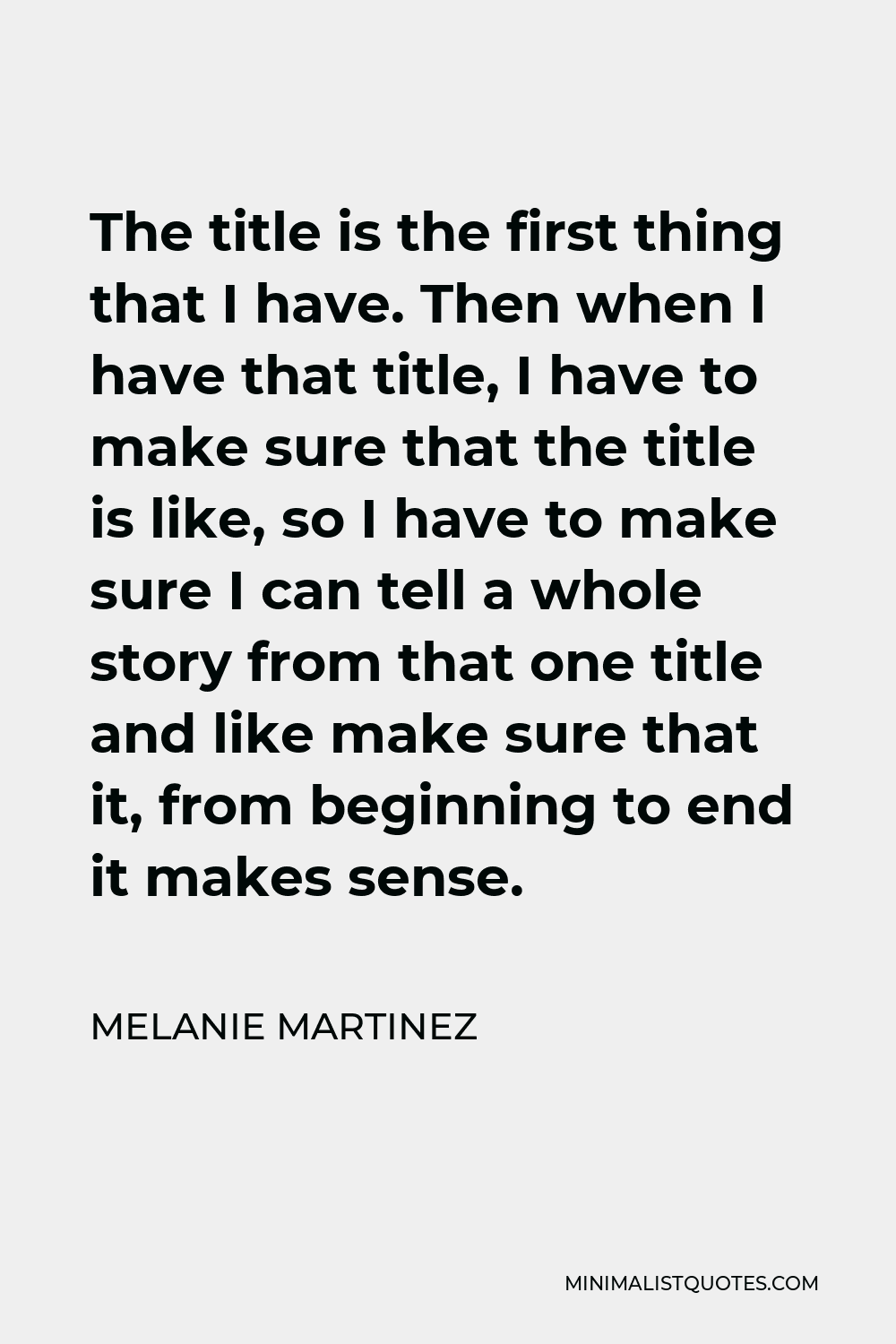 melanie-martinez-quote-the-title-is-the-first-thing-that-i-have-then