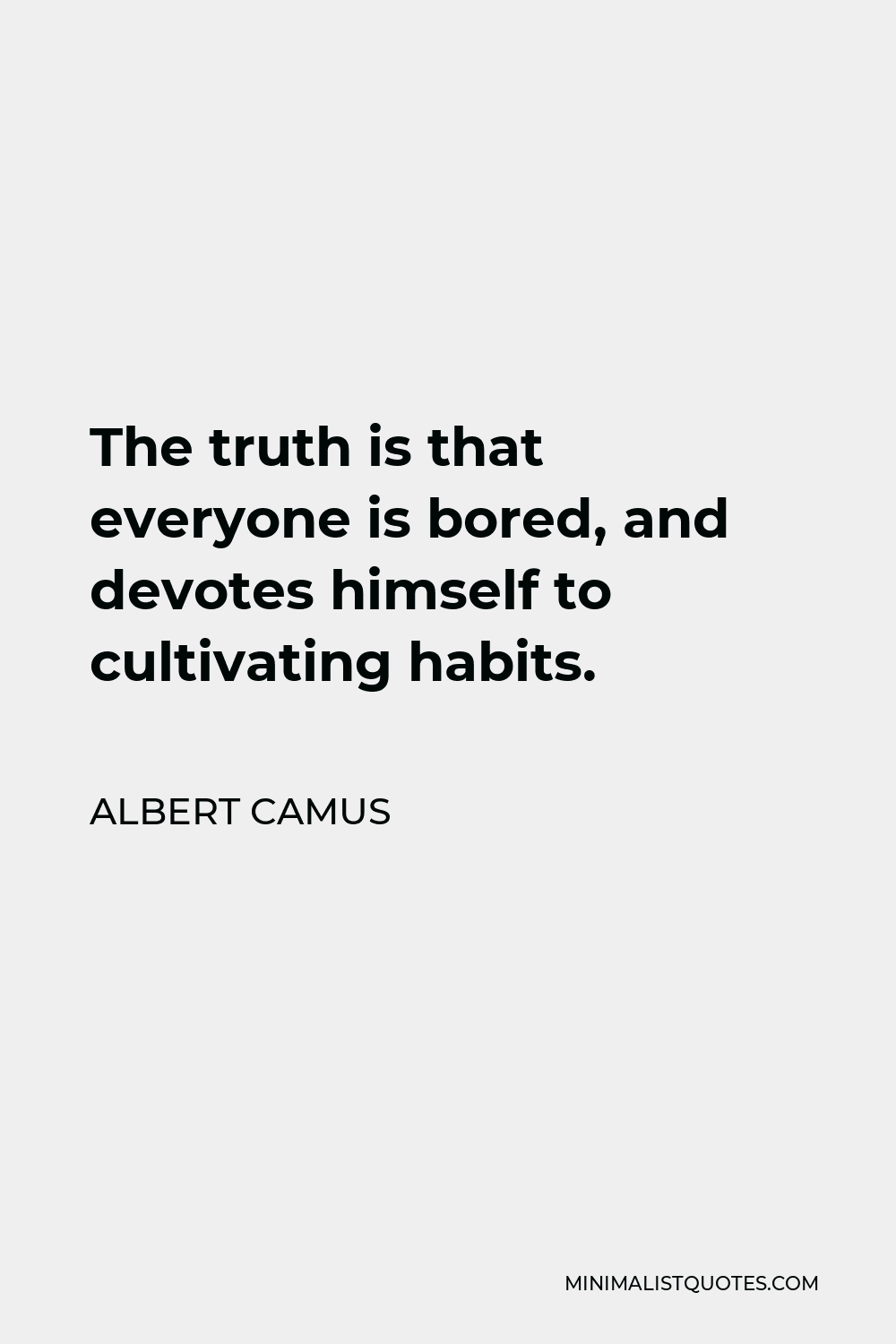 Albert Camus Quote: The truth is that everyone is bored, and devotes ...