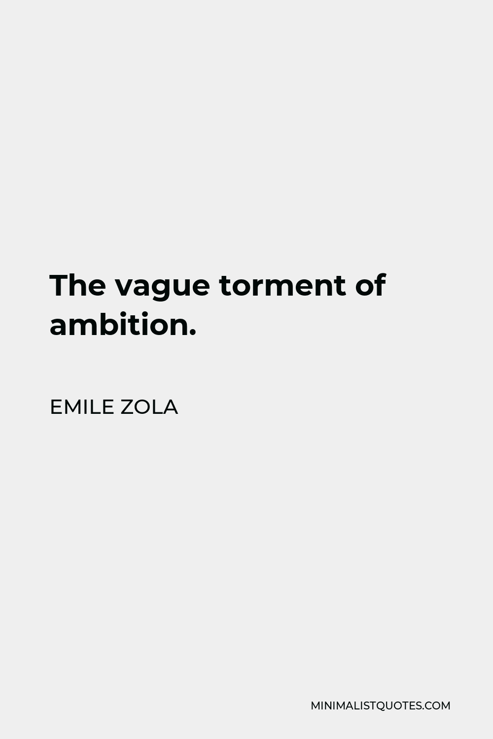 Emile Zola Quote - The vague torment of ambition.