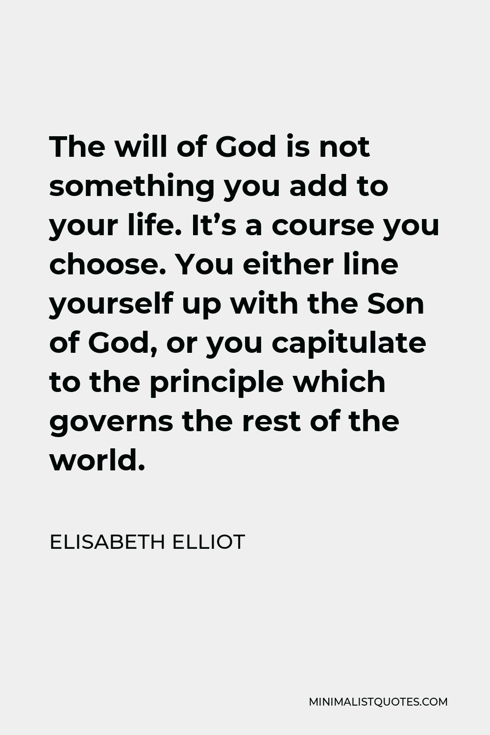 elisabeth-elliot-quote-the-will-of-god-is-not-something-you-add-to-your-life-it-s-a-course-you